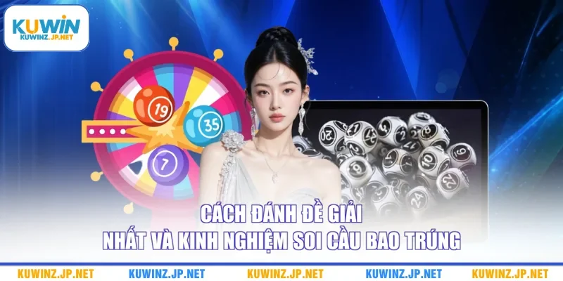Cách Đánh Đề Giải Nhất Và Kinh Nghiệm Soi Cầu Bao Trúng 6 Cách Đánh Đề Giải Nhất Và Kinh Nghiệm Soi Cầu Bao Trúng