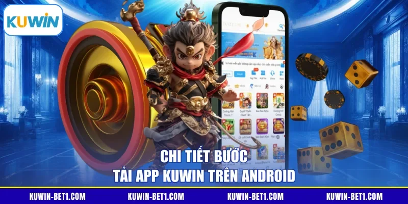 Chi tiết bước tải app Kuwin trên Android