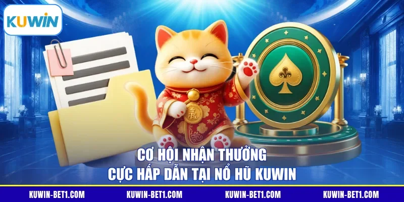 Cơ hội nhận thưởng cực hấp dẫn tại nổ hũ KUWIN