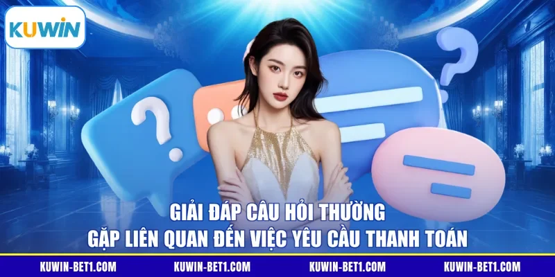Giải đáp câu hỏi thường gặp liên quan đến việc yêu cầu thanh toán