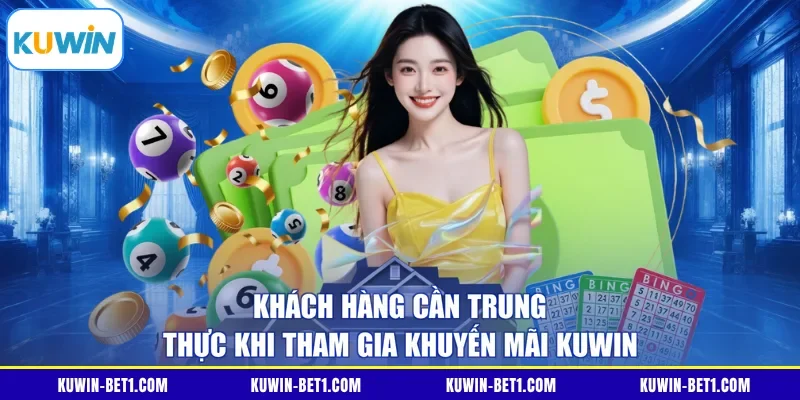 Khách hàng cần trung thực khi tham gia khuyến mãi KUWIN