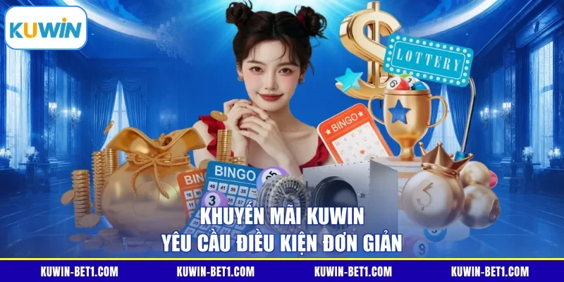 Khuyến mãi KUWIN yêu cầu điều kiện đơn giản