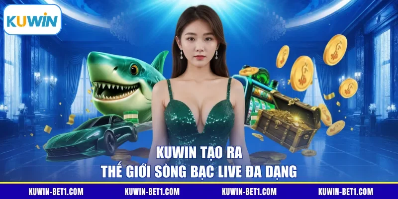 KUWIN tạo ra thế giới sòng bạc live đa dạng