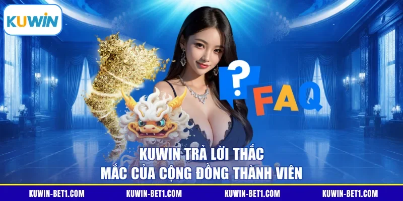 KUWIN trả lời thắc mắc của cộng đồng thành viên