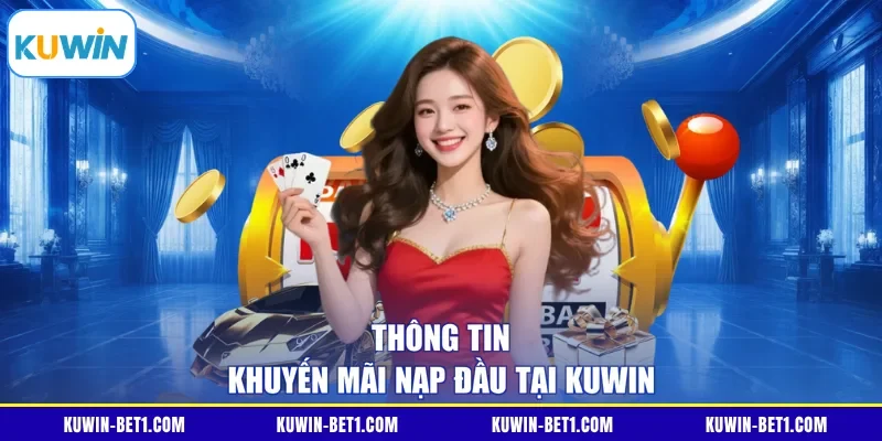 Thông tin khuyến mãi nạp đầu tại KUWIN