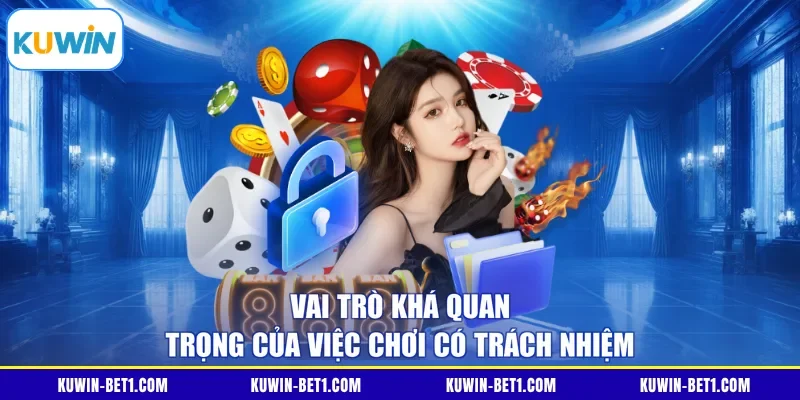 Lợi ích của việc chơi có trách nhiệm KUWIN